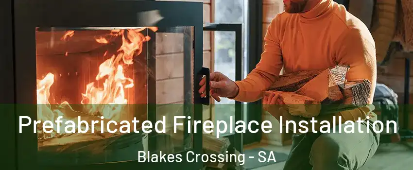  Prefabricated Fireplace Installation Blakes Crossing - SA