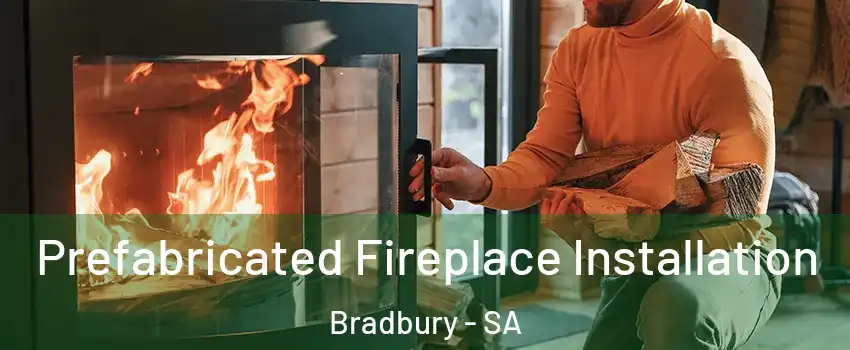  Prefabricated Fireplace Installation Bradbury - SA