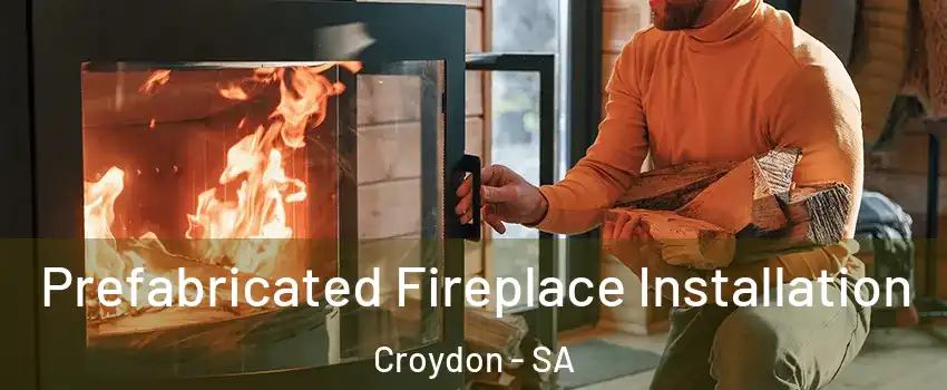  Prefabricated Fireplace Installation Croydon - SA