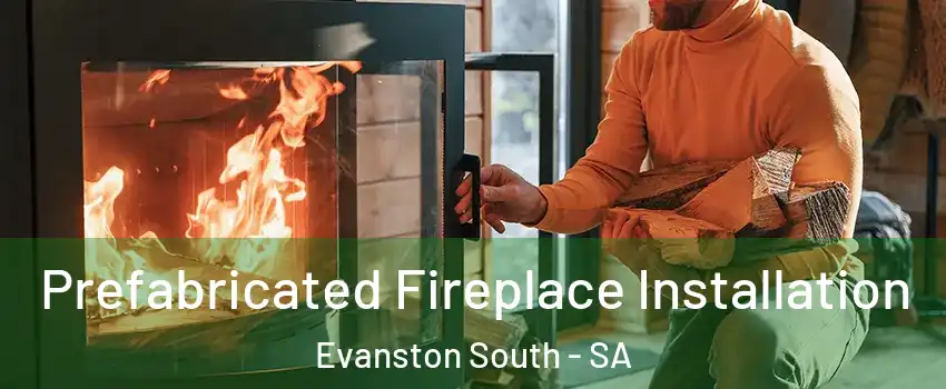  Prefabricated Fireplace Installation Evanston South - SA