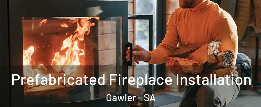  Prefabricated Fireplace Installation Gawler - SA