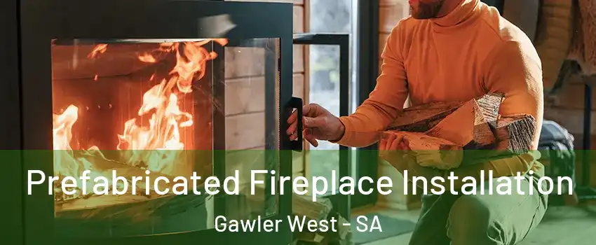  Prefabricated Fireplace Installation Gawler West - SA
