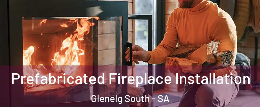  Prefabricated Fireplace Installation Glenelg South - SA