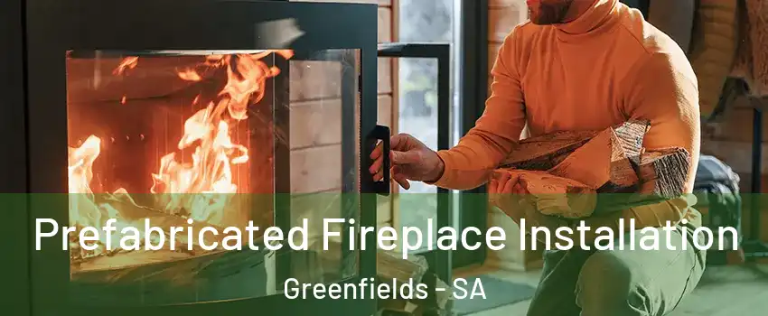 Prefabricated Fireplace Installation Greenfields - SA