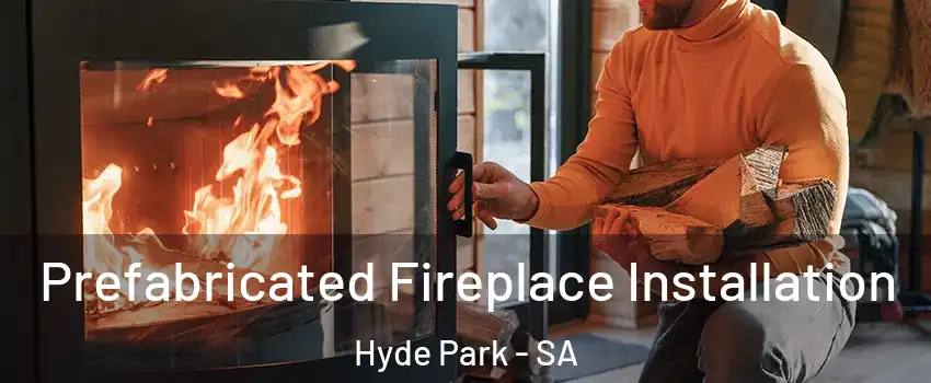 Prefabricated Fireplace Installation Hyde Park - SA