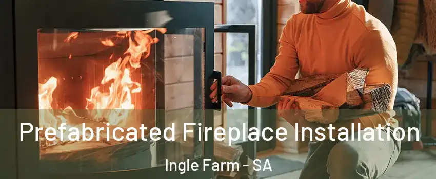Prefabricated Fireplace Installation Ingle Farm - SA