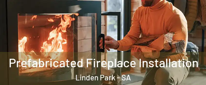 Prefabricated Fireplace Installation Linden Park - SA
