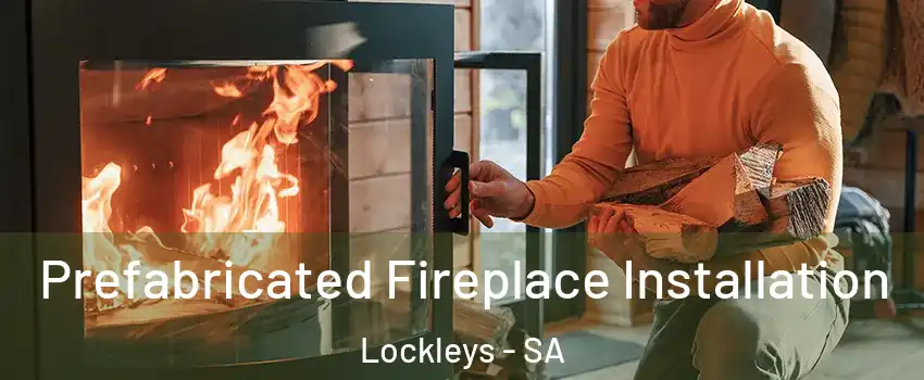 Prefabricated Fireplace Installation Lockleys - SA
