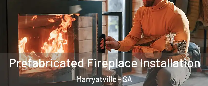 Prefabricated Fireplace Installation Marryatville - SA