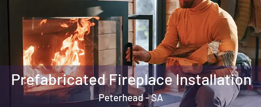 Prefabricated Fireplace Installation Peterhead - SA