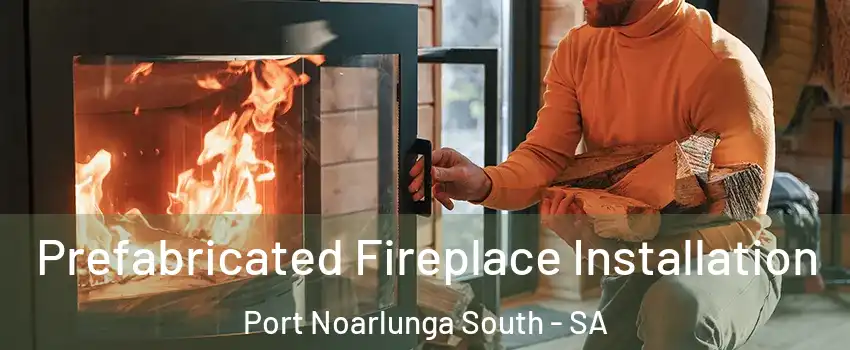 Prefabricated Fireplace Installation Port Noarlunga South - SA