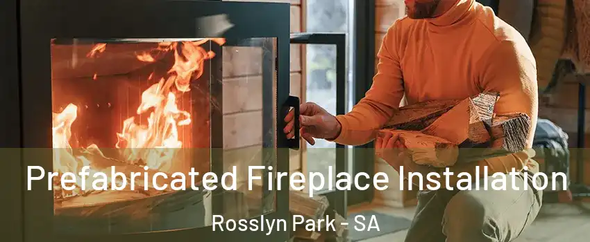 Prefabricated Fireplace Installation Rosslyn Park - SA