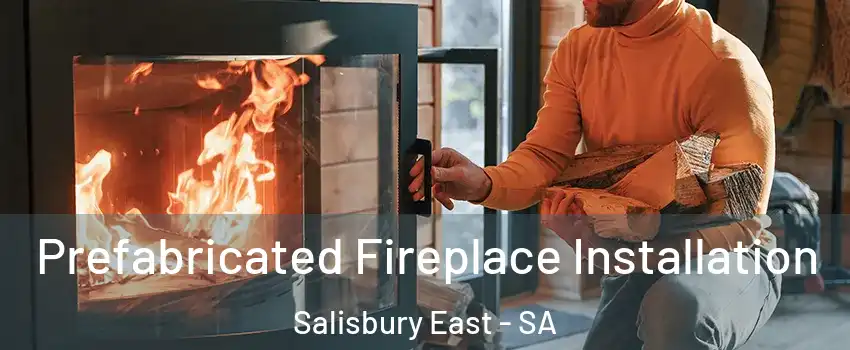 Prefabricated Fireplace Installation Salisbury East - SA