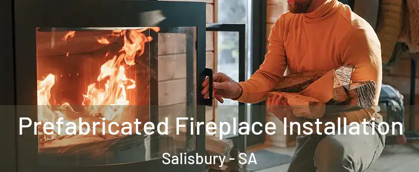 Prefabricated Fireplace Installation Salisbury - SA