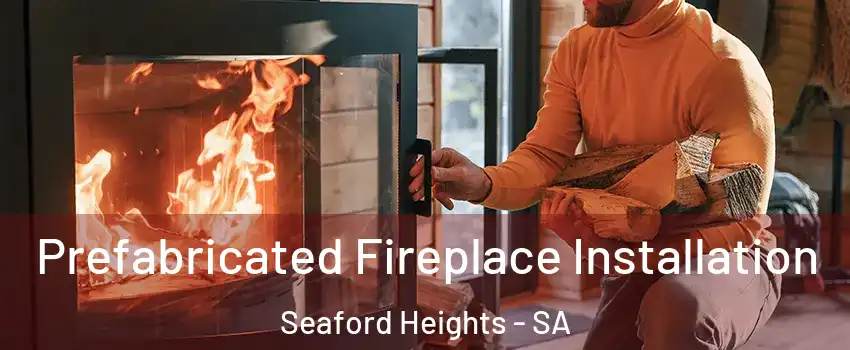 Prefabricated Fireplace Installation Seaford Heights - SA