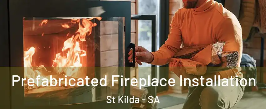 Prefabricated Fireplace Installation St Kilda - SA
