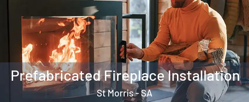 Prefabricated Fireplace Installation St Morris - SA