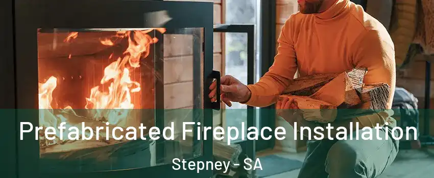 Prefabricated Fireplace Installation Stepney - SA