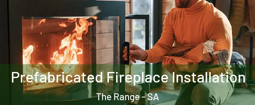 Prefabricated Fireplace Installation The Range - SA