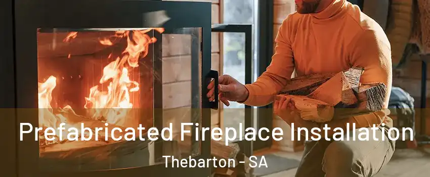 Prefabricated Fireplace Installation Thebarton - SA