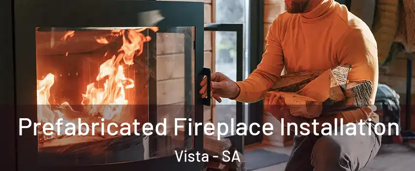 Prefabricated Fireplace Installation Vista - SA