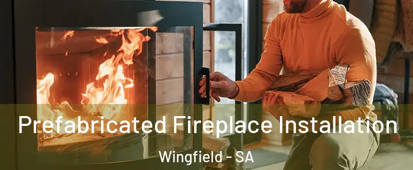 Prefabricated Fireplace Installation Wingfield - SA