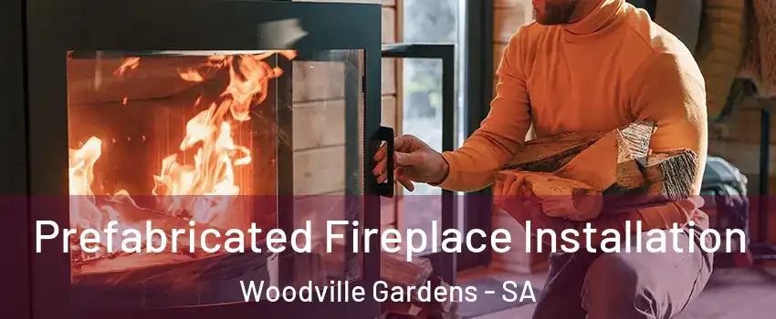 Prefabricated Fireplace Installation Woodville Gardens - SA