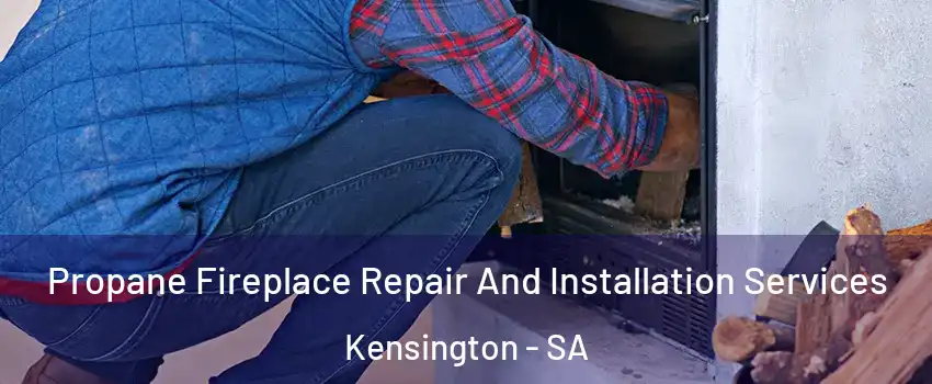 Propane Fireplace Repair And Installation Services Kensington - SA
