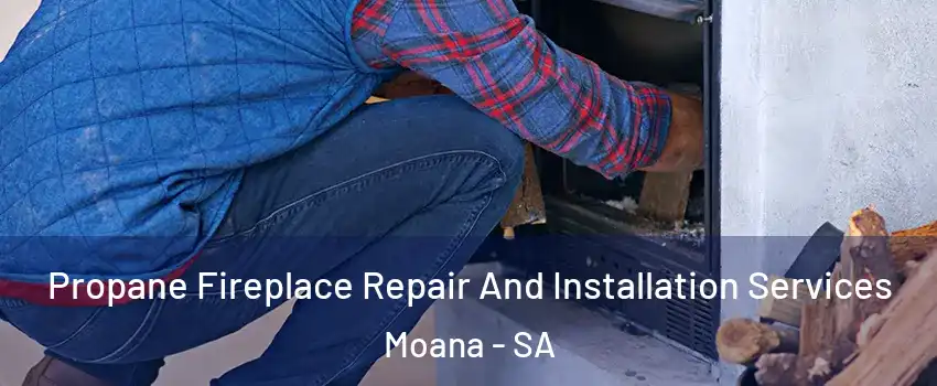 Propane Fireplace Repair And Installation Services Moana - SA