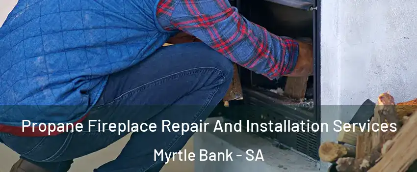 Propane Fireplace Repair And Installation Services Myrtle Bank - SA