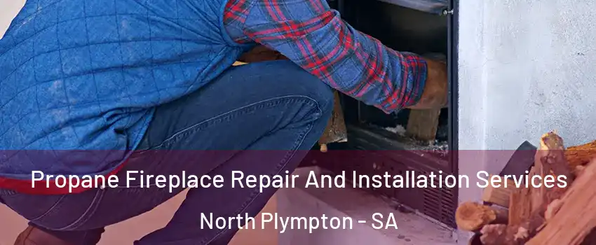 Propane Fireplace Repair And Installation Services North Plympton - SA