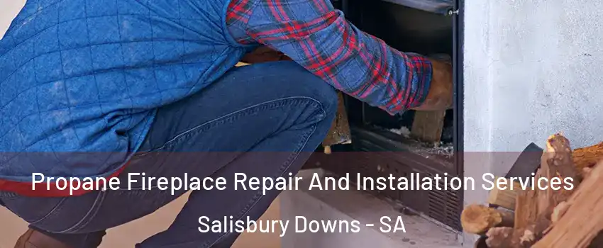 Propane Fireplace Repair And Installation Services Salisbury Downs - SA