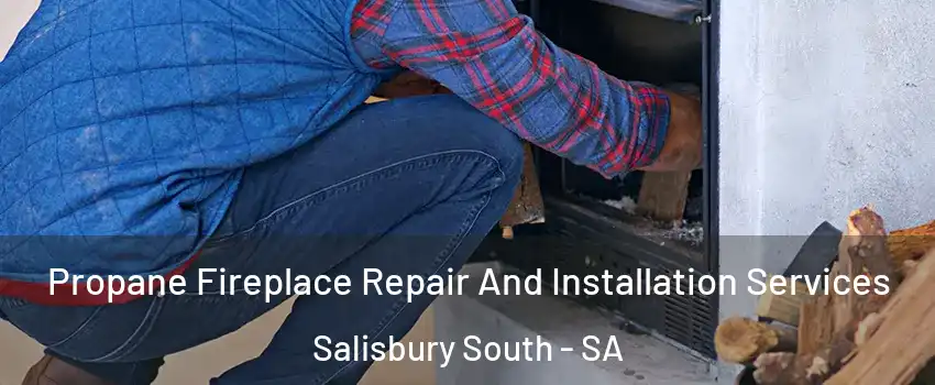 Propane Fireplace Repair And Installation Services Salisbury South - SA