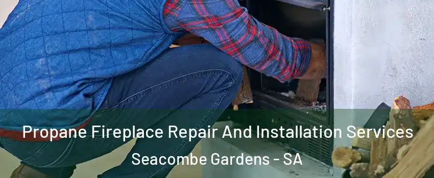 Propane Fireplace Repair And Installation Services Seacombe Gardens - SA