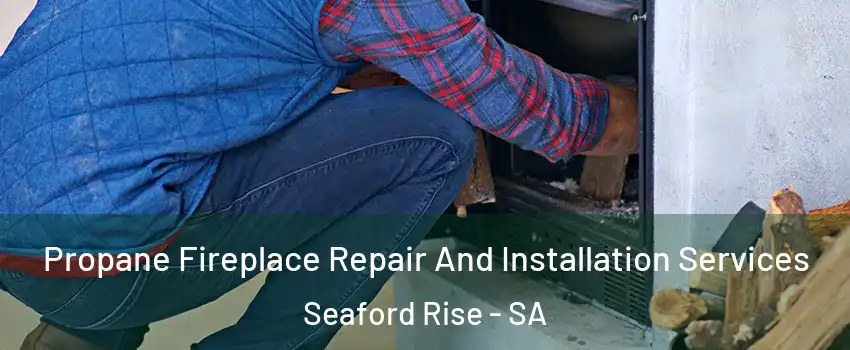 Propane Fireplace Repair And Installation Services Seaford Rise - SA