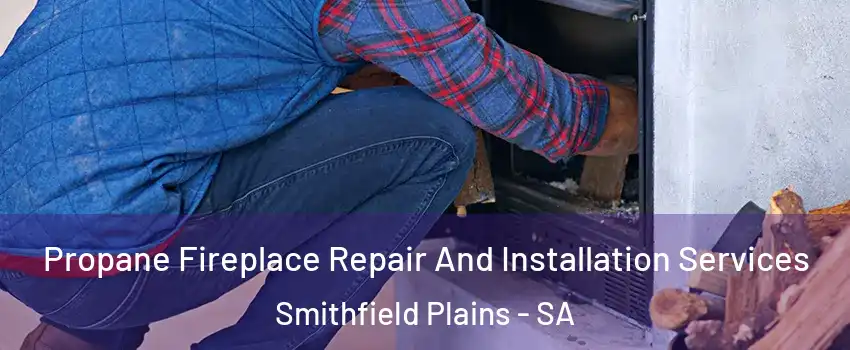 Propane Fireplace Repair And Installation Services Smithfield Plains - SA