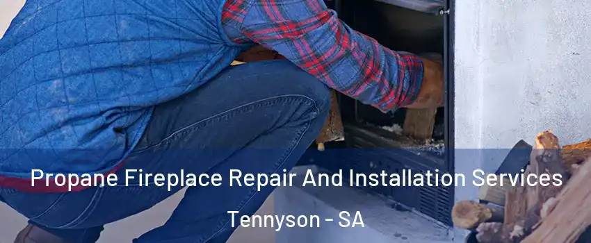 Propane Fireplace Repair And Installation Services Tennyson - SA