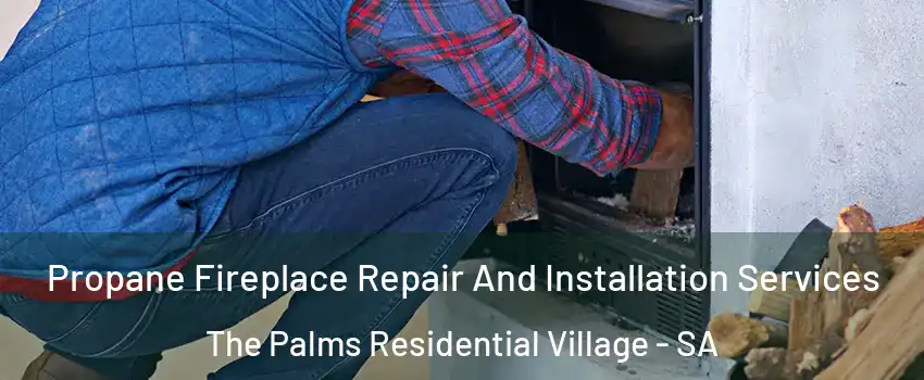 Propane Fireplace Repair And Installation Services The Palms Residential Village - SA