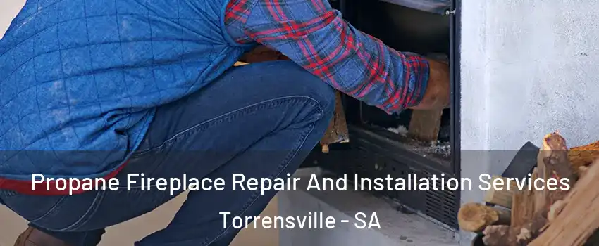 Propane Fireplace Repair And Installation Services Torrensville - SA