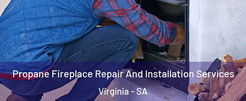 Propane Fireplace Repair And Installation Services Virginia - SA