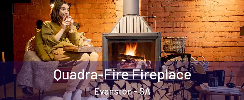 Quadra-Fire Fireplace Evanston - SA
