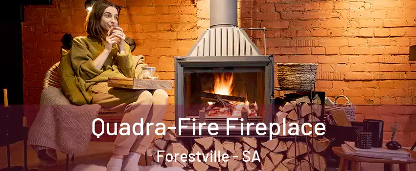 Quadra-Fire Fireplace Forestville - SA