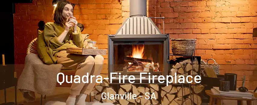 Quadra-Fire Fireplace Glanville - SA