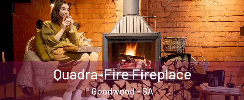 Quadra-Fire Fireplace Goodwood - SA
