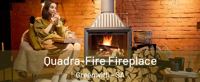 Quadra-Fire Fireplace Greenwith - SA