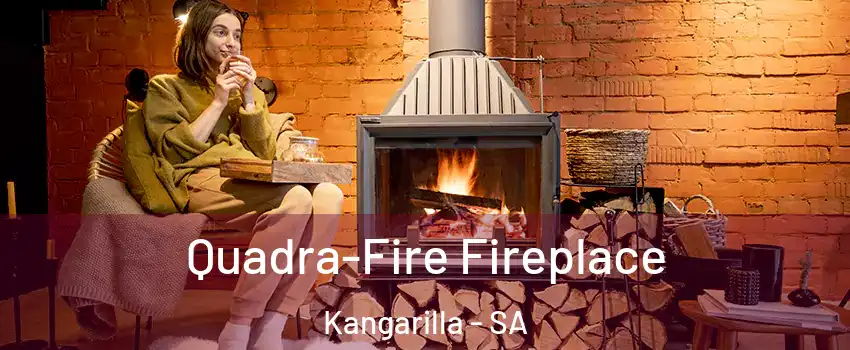 Quadra-Fire Fireplace Kangarilla - SA