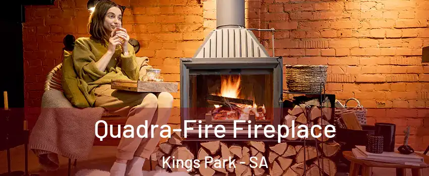 Quadra-Fire Fireplace Kings Park - SA