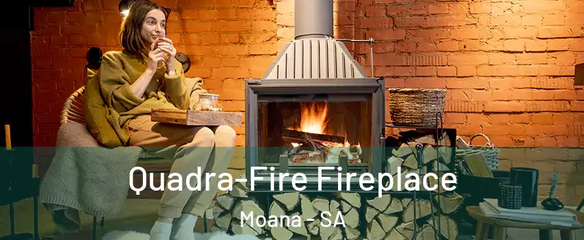 Quadra-Fire Fireplace Moana - SA
