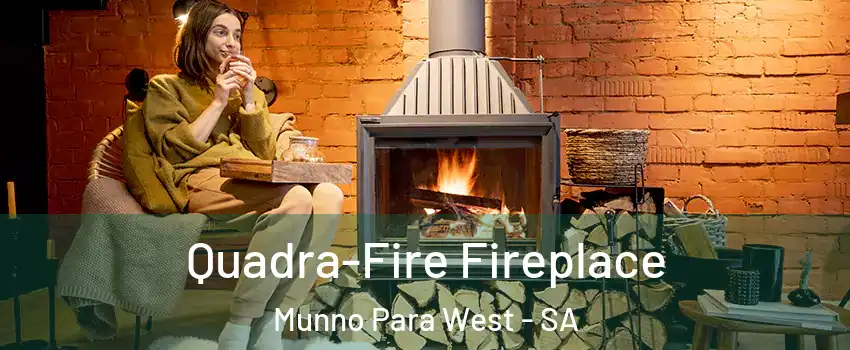 Quadra-Fire Fireplace Munno Para West - SA