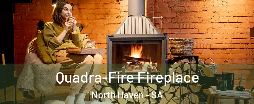Quadra-Fire Fireplace North Haven - SA